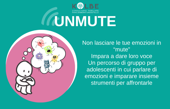 A chi è rivolto: Ragazzi e ragazze tra 14 e 18 anni curiosi di conoscere le proprie emozioni ed imparare a gestirle
Dove si svolge: Consultorio P.M. Kolbe di Laives, Via N. Sauro 20
Quando: incontri a cadenza bisettimanale da definire
Costi: tessera associativa € 20
Iscrizione: Tel 0471950600 - Email: laives@consultoriokolbe.it - whatsapp 3511473933
Conduzione del gruppo: Dott.ssa Elisa Lanera, psicologa